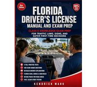 FLORIDA DRIVER’S LICENSE MANUAL AND EXAM PREP: CLASS E KNOWLEDGE EXAM PREP FOR TRAFFIC LAWS, SIGNS, AND SAFER FIRST-TIME DECISIONS