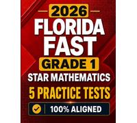 Florida FAST Grade 1 Mathematics: 5 Practice Tests for the Star Mathematics Assessment with Scoring Guide and 7-Day Test Preparation Plan (Florida FAST Grade 1 Mastery)