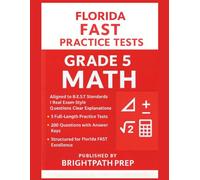 Florida FAST Grade 5 MATH Practice Tests: 5 Full-Length FAST Practice Tests | 200 Exam style questions | Aligned to B.E.S.T Standards (Florida FAST Math, ELA & Science (SSA) Mastery Series)