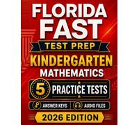 Florida FAST Kindergarten Mathematics: 5 Practice Tests for the Star Math Assessment with Audio Files & Scoring Guide (Florida FAST Kindergarten Mastery)