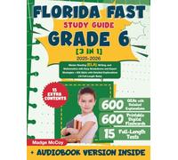 Florida FAST Study Guide Grade 6 [3 in 1]: Master Reading (ELA), Writing, and Mathematics with Easy Breakdowns and Expert Strategies + 600 Q&As with Detailed Explanations (15 Full-Length Tests)