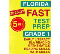 Florida FAST Test Prep Grade 1: The Ultimate 5-in-1 Workbook for Literacy, Reading, and Math - Featuring Full-Length Tests and Topic-by-Topic Practice (Florida FAST Assessment Practice - Grade 1)