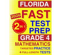 Florida FAST Test Prep Grade 4 Mathematics: The Ultimate 2-in-1 Bundle - Topic-by-Topic B.E.S.T. Standards Practice and 4 Full-Length Tests (Florida FAST Assessment Practice - Grade 4)