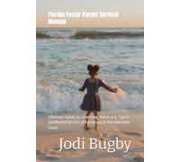 Florida Foster Parent Survival Manual: Ultimate Guide to Licensing, Advocacy, Tips & Unfiltered Stories of Fostering in the Sunshine State