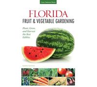 Florida Fruit & Vegetable Gardening: Plant, Grow, and Harvest the Best Edibles (Fruit & Vegetable Gardening Guides)