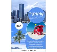 FLORIDA GUÍA DE VIAJE 2026: Itinerarios diarios, restaurantes locales, guías de playa, consejos de transporte y precios actualizados para familias, parejas y viajeros solitarios.