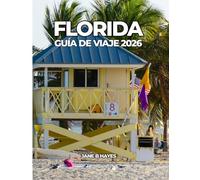 FLORIDA GUÍA DE VIAJE 2026: Viajes inteligentes para una escapada perfecta bajo el sol.