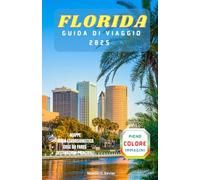 FLORIDA GUIDA DI VIAGGIO 2025: La tua guida per tutto l'anno al meglio del Sunshine State