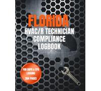FLORIDA HVAC/R TECHNICIAN COMPLIANCE LOGBOOK: Formatted to Support EPA Section 608 & Florida DBPR Compliance Tracking