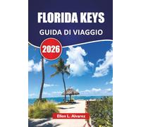 FLORIDA KEYS GUIDA DI VIAGGIO 2026: Scopri le migliori spiagge, le isole nascoste, la cucina locale, le avventure acquatiche e i consigli pratici di viaggio per i visitatori