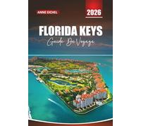FLORIDA KEYS GUIDE DE VOYAGE 2026: De Key Largo aux plages de Key West, des routes panoramiques, des aventures en plein air et des informations locales