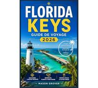 FLORIDA KEYS GUIDE DE VOYAGE 2026: Plages au lever du soleil, kayak dans la mangrove, observation des dauphins, promenades artistiques et escapades côtières relaxantes pour tous les styles de voyage