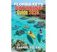 Florida Keys kayaking Guide 2026: Simple, Practical Advice for Safe Paddling, Smart Trip Planning, and Choosing the Right Routes (The Confident Adventure Series)