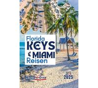 FLORIDA KEYS & MIAMI REISEN: Ein lokaler Reiseführer mit Karten zu malerischen Roadtrips mit den besten Stopps im Ausland, Stränden, Nachtleben, ... Reiseführer für Familien und Alleinreisende)