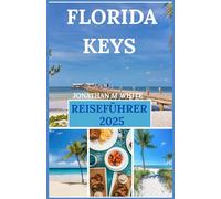 FLORIDA KEYS REISEFÜHRER 2025: Spüren Sie den Nervenkitzel des Abenteuers und die beruhigende Note tropischer Brisen auf Ihrer Reise von Key West nach Islamorada.
