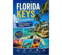 FLORIDA KEYS REISEFÜHRER 2026/2027: Ein detaillierter Reiseführer mit Informationen zu Unterkünften, Meereslebewesen, Festivals, lokalen Spezialitäten und Fortbewegungsmöglichkeiten.