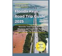Florida Keys Road Trip Guide 2025: itineraries, Local Secrets, Must-See Adventures, and Easy-to-Use Maps for Exploring from Key Largo to Key West