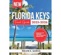 Florida Keys Travel Guide 2025-2026: Uncover the region's unique blend of natural beauty, outdoor adventure, and rich cultural heritage (Updated Explore Series Guide)