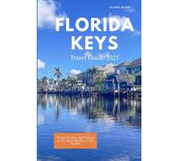 FLORIDA KEYS TRAVEL GUIDE 2025: Escape, Explore, and Unwind in the Island Paradise of Sun and Sea
