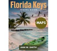 FLORIDA KEYS TRAVEL GUIDE 2025: EXPLORE THE BEST ISLANDS, BEACHES, WATERSPORTS AND HIDDEN GEMS OF THE KEYS