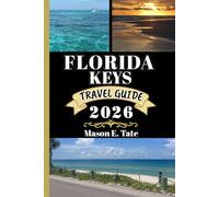 FLORIDA KEYS TRAVEL GUIDE 2026: Your travel companion To Explore and Enjoy the attractions of this must-visit destination. (Epic Journeys Travel Series)