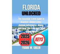 FLORIDA KEYS UNLOCKED 2025-2026: The Essential Travel Guide to Beaches, Hidden Gems, Outdoor Adventures, Dining, and Local Tips from Key Largo to Key West