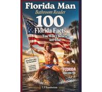 Florida Man Bathroom Reader: Facts You Won't Believe Are True: The Ultimate Florida Bathroom Reader: 100 Weird, Wild & Wonderful Sunshine State Facts. 30 Second Funny Toilet Reads.