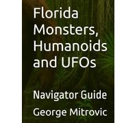 Florida Monsters, Humanoids and UFOs: Navigator Guide