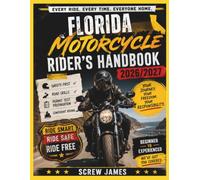 FLORIDA MOTORCYCLE RIDER’S HANDBOOK 2026-2027: EVERY RIDE, EVERY TIME, EVERYONE HOME YOUR JOURNEY,YOUR FREEDOM, YOUR RESPONSIBILITY