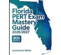 Florida PERT Exam Mastery Guide 2026/2027: In Depth Prep Guide with 800 Questions with Clear Explanations