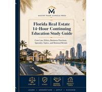 Florida Real Estate 14-Hour Continuing Education Study Guide: Core Law, Ethics, Business Practices, Specialty Topics, and Renewal Review