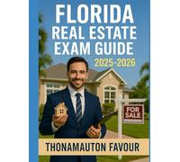 Florida Real Estate Exam Guide 2025-2026: Ultimate License Prep with Complete Study Plan, Practice Tests, Full-Length Exam & Certification Tips