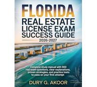Florida Real Estate License Exam Success Guide 2026-2027: Complete Study Manual with 900 Real Exam Questions, Clear Explanations, Proven Strategies, and Practice Tests to Pass on Your First Attempt