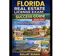 Florida Real Estate License Exam Success Guide 2026/2027: The Complete Prep System with Practice Questions, State-Specific Laws, and Proven Strategies to Pass on Your First Try