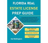 FLORIDA REAL ESTATE LICENSE PREP GUIDE: Comprehensive Study Guide with Florida Real Estate Principles, State Law Review, Realistic Practice Questions, and Expert Answer Explanations