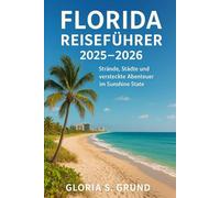 Florida Reiseführer 2025-2026: Strände, Städte und versteckte Abenteuer im Sunshine State