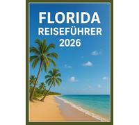 Florida-Reiseführer 2026: Ihr komplettes Abenteuer 2026 durch Floridas verborgene Schätze und Top-Reiseziele