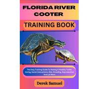 FLORIDA RIVER COOTER TRAINING BOOK: The Easy Training Guide To Raising A Healthy Turtle: Caring, Social Interactions, Diet, Breeding, Reproduction And ... Expert Care and Training Techniques")