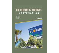FLORIDA ROAD KARTENATLAS 2026: Planen Sie intelligentere Roadtrips mit detaillierten Karten von Florida, malerischen Strecken, Ausflügen an die Küste, State Parks und Reiserouten (Local Lens)