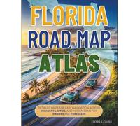 FLORIDA ROAD MAP ATLAS (Full-Color): DETAILED MAPS FOR EASY NAVIGATION ACROSS HIGHWAYS, CITIES, AND HIDDEN GEMS FOR DRIVERS AND TRAVELERS