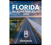 Florida RV Road Trip Atlas 2025: Scenic Routes, Beaches, National Parks, and Outdoor Adventures Across the Sunshine State