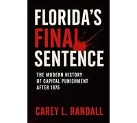 Florida’s Final Sentence:: The Modern History of Capital Punishment After 1976