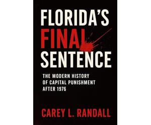 Florida’s Final Sentence:: The Modern History of Capital Punishment After 1976