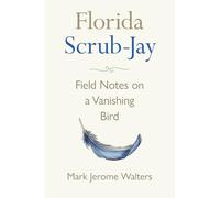 Florida Scrub-Jay: Field Notes on a Vanishing Bird
