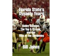 Florida State’s Dynasty Years: Bobby Bowden, the Top 5 Streak, and the Rise of the Seminoles (Saturdays of Legend)