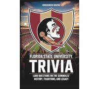 Florida State University Trivia: 1,000 Questions on the Seminoles’ History, Traditions, and Legacy