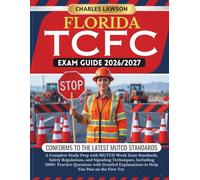 FLORIDA TCFC EXAM GUIDE 2026/2027: A Complete Study Prep with MUTCD Work Zone Standards, Safety Regulations, and Signaling Techniques, Including 1200+ ... to Help You Pass on the First Try