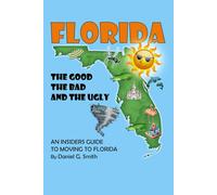 Florida: The Good, the Bad, and the Ugly: An Insiders Guide to Moving to Florida