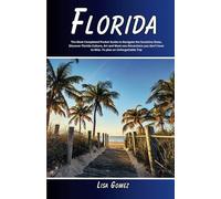 Florida Travel guide 2023-2024: The Most Completed Pocket Guide to Navigate the Sunshine State, Discover Florida Culture, Art and Must-see Attractions you don't have to Miss. To plan an Unforgettable
