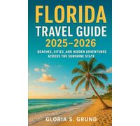 Florida Travel Guide 2025-2026: Beaches, Cities, and Hidden Adventures Across the Sunshine State